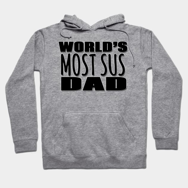 World's Most Sus Dad Hoodie by Mookle